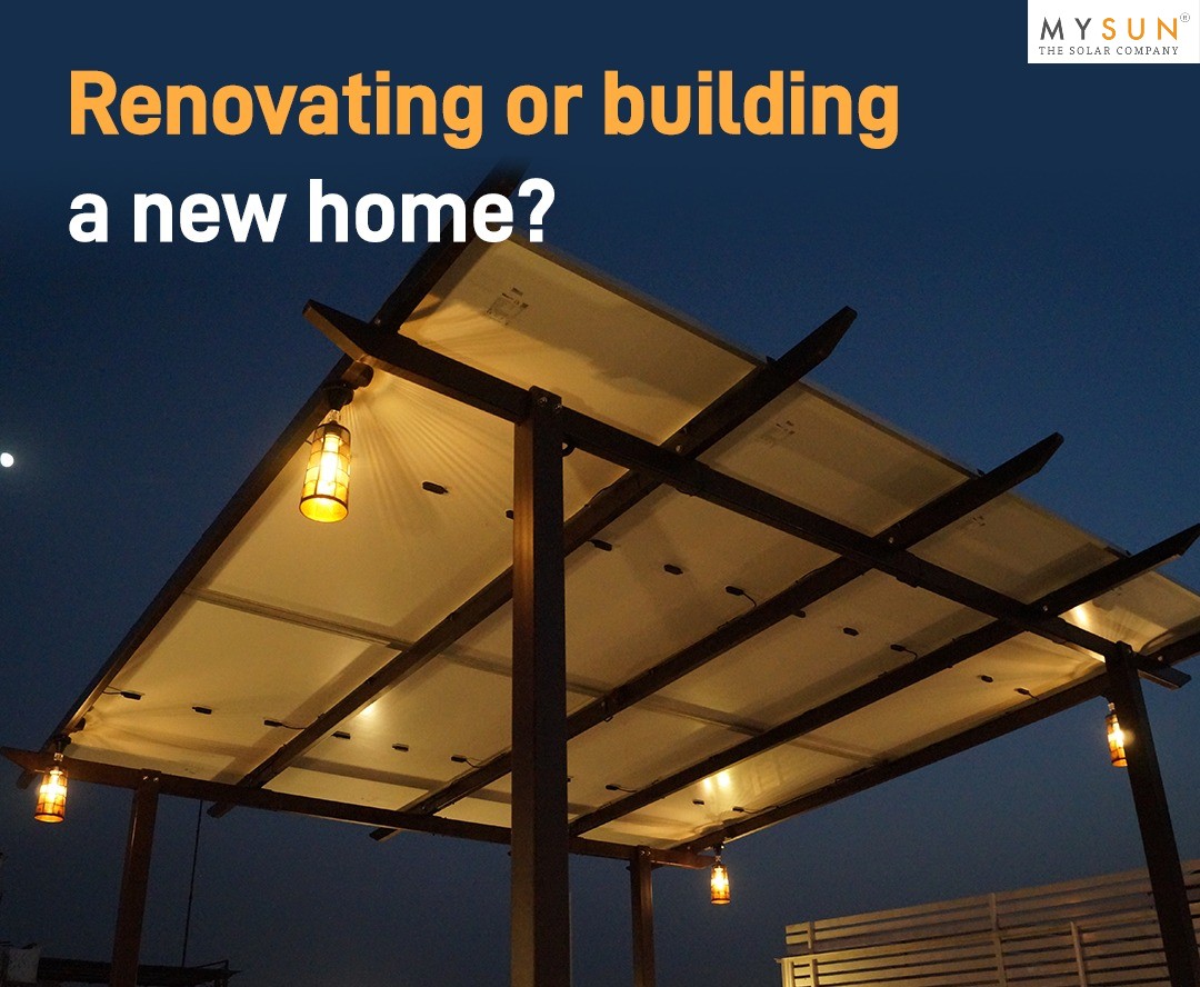 Renovating or Planning a New Home: Here is How MYSUN Can Help You Save Lakhs of Rupees Over the Next 25 Years